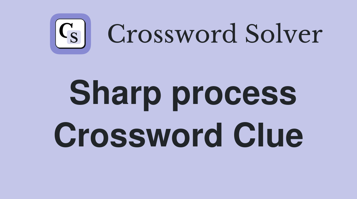 sharp-process-crossword-clue-answers-crossword-solver